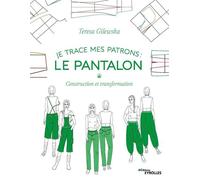 Je trace mes patrons – Le pantalon : Construction et transformation – Groupe Eyrolles