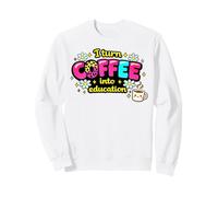 Je transforme Le café en éducation, Bienvenue à la rentrée Scolaire Sweatshirt