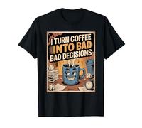 Je transforme Le café en Mauvaises décisions, Funny Coffee T-Shirt