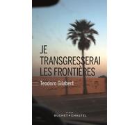 Je transgresserai les frontières - Téodoro Gilabert - Buchet-Chastel - broché - Roman