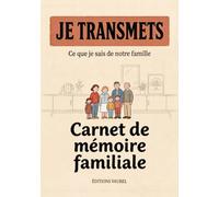 JE TRANSMETS: Ce que je sais de notre famille - Carnet de mémoire familiale