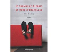 Je travaille a paris et dors a bruxelles - Elise Bussiere - Mols Eds - broché - Roman