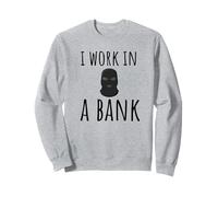 Je Travaille dans Une Banque banquier Sarcastique drôle Sweatshirt
