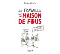 Je travaille dans une maison de fous. Grand test : diagnostiquez votre entreprise !