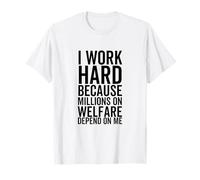 Je Travaille Dur Parce Que des Millions de Personnes bénéficiant de l'aide Sociale dépendent de Moi T-Shirt