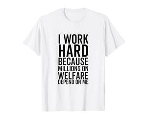 Je Travaille Dur Parce Que des Millions de Personnes bénéficiant de l'aide Sociale dépendent de Moi T-Shirt