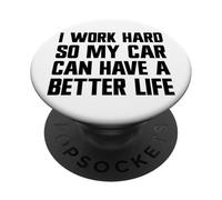 Je Travaille Dur pour Que ma Voiture puisse Avoir Une Belle Vie | Funny Carguy PopSockets PopGrip Adhésif