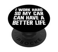 Je Travaille Dur pour Que ma Voiture puisse Avoir Une Belle Vie | Funny Carguy PopSockets PopGrip Adhésif