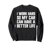 Je Travaille Dur pour Que ma Voiture puisse Avoir Une Belle Vie | Funny Carguy Sweatshirt