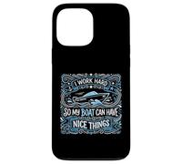 Je Travaille Dur pour Que Mon Bateau puisse Avoir de Belles Choses | Propriétaire de Yacht Coque pour iPhone 13 Pro Max