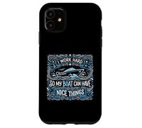 Je Travaille Dur pour Que Mon Bateau puisse Avoir de Belles Choses | Propriétaire de Yacht Coque pour iPhone 11