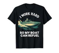 Je Travaille Dur pour Que Mon Bateau puisse Faire Le Plein T-Shirt