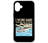 Je Travaille Dur pour Que Mon Bateau puisse Vivre Mieux | Propriétaire de Bateau Coque pour iPhone 16 Plus