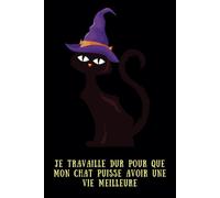 Je Travaille Dur pour Que Mon Chat puisse Avoir Une Vie Meilleure: Cahier de Note Unique pour Personnes qui Aiment les Chats - Journal Idéal pour Noter vos Idées, Projets ...