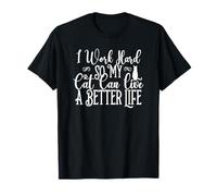 Je Travaille Dur pour Que Mon Chat puisse Vivre Une Vie Meilleure T-Shirt