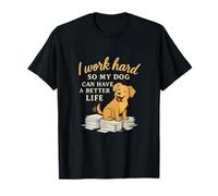 Je travaille dur pour que mon chien puisse avoir une vie meilleure Chien de bureau T-Shirt