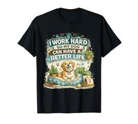 Je Travaille Dur pour Que Mon Chien puisse Avoir Une Vie Meilleure T-Shirt