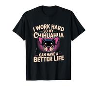 Je Travaille Dur pour Que Mon Chihuahua puisse Avoir Une Vie Meilleure Un Chien Amusant T-Shirt