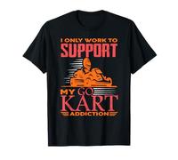 Je Travaille Juste pour Soutenir Ma Passion du Karting Vie T-Shirt