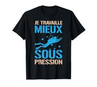 Je Travaille Mieux Sous Pression Plongée Homme Femme Cadeau T-Shirt