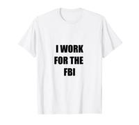 Je travaille pour le FBI Funny Tees. T-Shirt