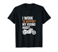 Je travaille pour soutenir mes habitudes de conduite Conception de motos T-Shirt