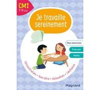 Je travaille sereinement CM1 9-10 ans: Un temps pour bien se concentrer et des exercices pour s’entraîner