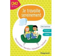 Je travaille sereinement CM2 10-11 ans: Un temps pour bien se concentrer et des exercices pour s’entraîner