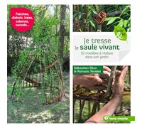 Je tresse le saule vivant: 10 modèles à réaliser dans son jardin