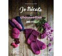 Je tricote des chaussettes Confortables et tendance - Frédérique Alexandre - Marie Claire - broché - Guide