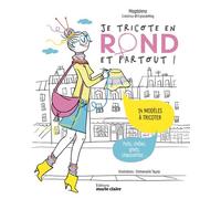 Je tricote en rond et partout ! 14 modèles à tricoter, pulls, châles, gilets, chaussettes... - Emmanuelle Teyras - Marie Claire - broché - Guide