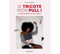 Je tricote mon pull: 15 pulls tendance à faire soi-même