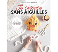 Je tricote sans aiguille: Le seul matériel nécessaire : vos mains !