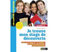 Je trouve mon stage de découverte: Faire de son stage de 3ème un tremplin: orientation, apprentissage, projet professionnel
