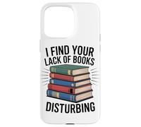 Je Trouve Que Votre Manque De Livres Dérange Un Coque pour iPhone 15 Pro Max