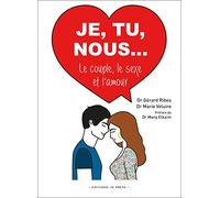 Je, Tu, Nous... Le couple le sexe et l'amour
