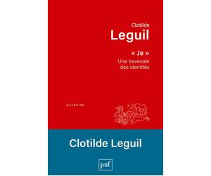 Je Une traversée des identités - Clotilde Leguil - Puf - broché - Essai
