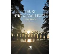 Je(ux) d'ici & d'ailleurs - Ève Dubroca - Trois Colonnes - broché - Essai