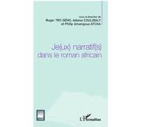 Je(ux) narratif(s) dans le roman africain Roger Tro Deho (Auteur), Philip Amangoua Atcha (Auteur), Adama Coulibaly (Auteur)
