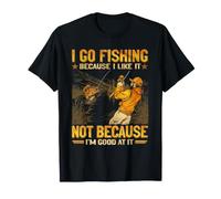 Je Vais à la pêche Parce Que J'aime ça, Pas Parce Que Je suis douée T-Shirt