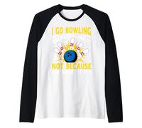 Je Vais au Bowling Parce Que J'aime ça, Pas Parce Que Je suis douée Manche Raglan