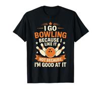 Je Vais au Bowling Parce Que J'aime ça, Pas Parce Que Je suis douée T-Shirt