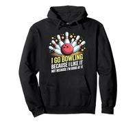 Je Vais au Bowling Parce Que J'aime, Pas Parce Que Je suis Bon Sweat à Capuche