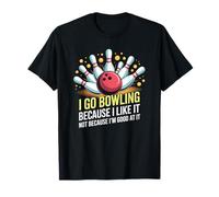 Je Vais au Bowling Parce Que J'aime, Pas Parce Que Je suis Bon T-Shirt