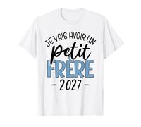 Je Vais Avoir Un Petit Frère 2027 Annonce Grossesse Garçon T-Shirt