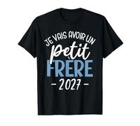Je Vais Avoir Un Petit Frère 2027 Annonce Grossesse Garçon T-Shirt
