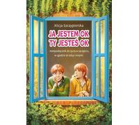 Je vais bien, tu vas bien. Un mini-guide pour vivre heureux avec soi-même et les autres Alicja Szczypiorska (Buch auf Polnisch)