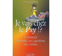 Je Vais Chez Le "Psy - Comment Répondre Aux Questions Des Enfants