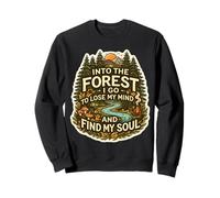 Je Vais dans la forêt pour Perdre Mon Esprit et retrouver la Nature de Mon âme Sweatshirt