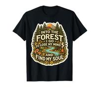 Je Vais dans la forêt pour Perdre Mon Esprit et retrouver la Nature de Mon âme T-Shirt